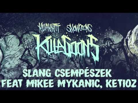 KILLAKIKITT - SLANG CSEMPÉSZEK feat MIKEE MYKANIC, KETIOZ (PRODUCED BY SNOWGOONS)