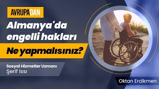 Şerif Issı Almanya'da engellilere tanınan hakları tek tek anlattı