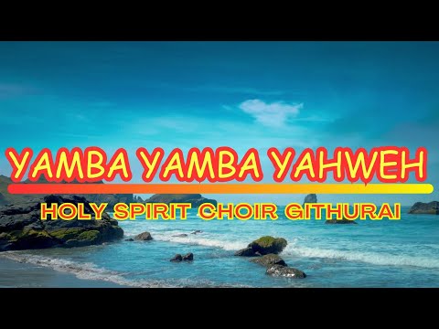 YAMBA YAMBA YAHWEH - HOLY SPIRIT CHOIR GITHURAI | OFFERTORY PROCESSION | Lyrics Video @Dj-ngaruz
