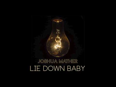 Joshua Mather - Lie Down Baby (Official Audio)