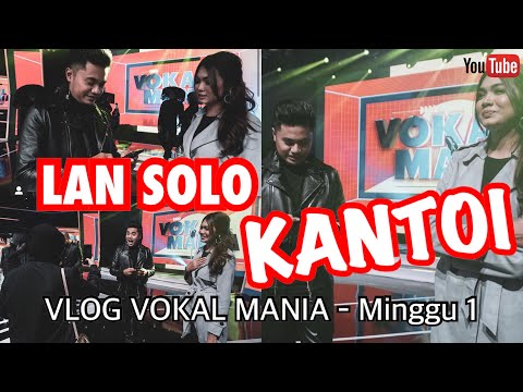 LAN SOLO KANTOI - Vlog Vokal Mania | Minggu 1