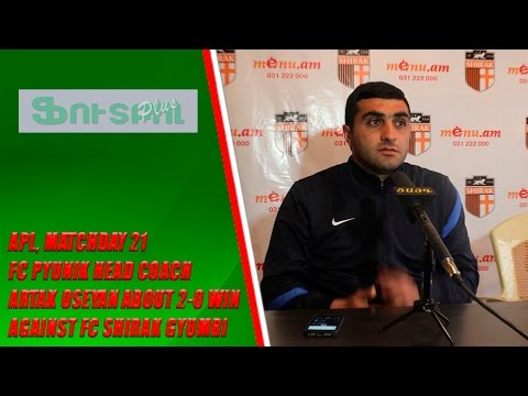 APL, matchday 21 FC Pyunik head coach about 2-0 win against FC Shirak Gyumri