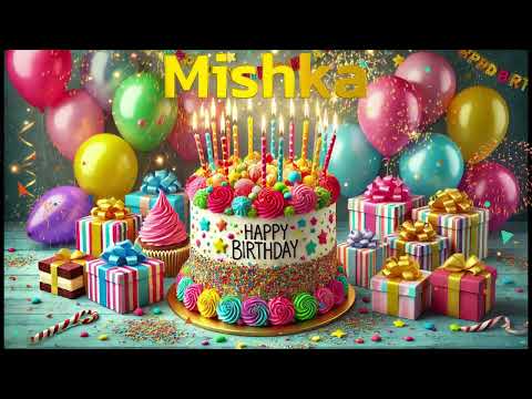 Happy Birthday Mishka - Mishka Happy Birthday Song