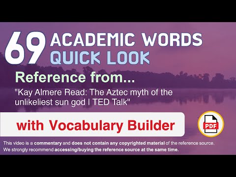 69 Academic Words Quick Look Ref from "The Aztec myth of the unlikeliest sun god | TED Talk"