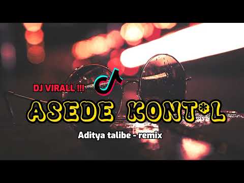DJ VIRAL - ASEDE KONT*L (ADITYATALIBE REMIX)NEWW FULL BASS!!!