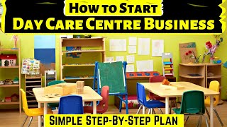 How to Start Day Care Center Business || Simple Step By Step Plan