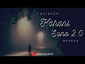 Kahani Suno 2.0 Mashup❤️| Atif Aslam | Arijit Singh Mashup | Kaifi Khalil Lyrics | Lofi Vibes #lofi