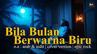 Download lagu Bila Bulan Berwarna Biru - Arab & Aidit | Cover Version Epic Rock mp3
