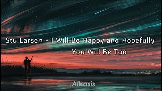 Stu Larsen - I Will Be Happy and Hopefully You Will Be Too (Sub Eng/Esp)