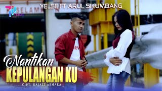 Download lagu Yelse feat Arul Sikumbang - Nantikan Kepulangan Ku mp3