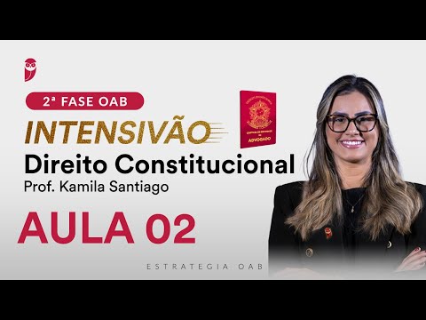 2ª Fase OAB - Intensivão de Direito Constitucional - Aula 2 - Professora Kamila Santiago