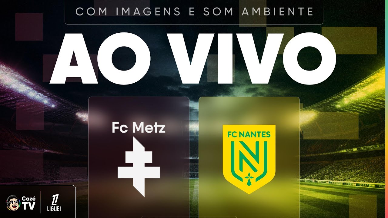 AO VIVO E COM IMAGENS (SOM AMBIENTE): METZ X NANTES | LIGUE 1 2025/2026 | 28ª RODADA
