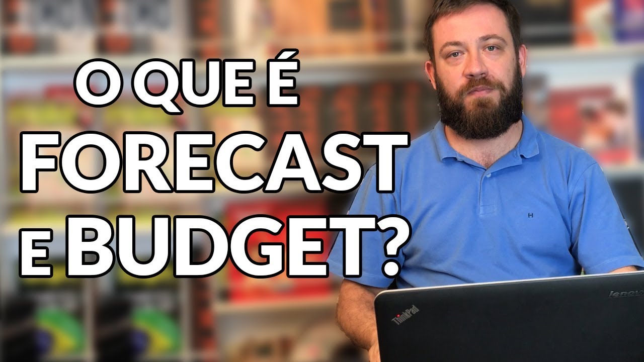 O que é Forecast e Budget?