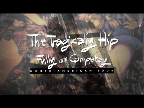 The Tragically Hip - Fully and Completely Tour 2015 Video