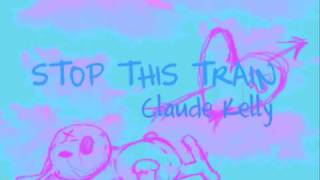 Claude Kelly - Stop this train (lyrics)