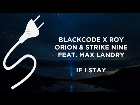 Blackcode X Roy Orion & Strike Nine feat. Max Landry - If I Stay
