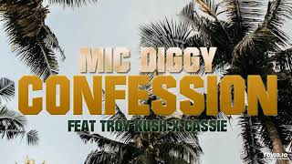 Mic Diggy - (Feat Troy Kush x Cassie) - Confession