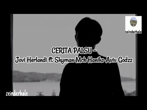 CERITA PALSU - Jovi Herlandi ft. Skyman Mch Haniko Aviv Godzzz #liriklagu 