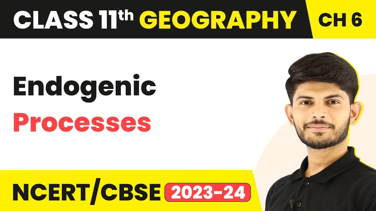 Endogenic Processes - Geomorphic Processes | Class 11 Geography