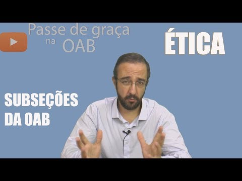 Subseções da OAB - Ética - Aula 27 - 2017 Prova da OAB