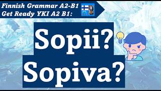 Finnish Grammar YKI A2-B1 | Sopii? Sovin? Sopiva? Miten käytän oikein? | Get ready for YKI test