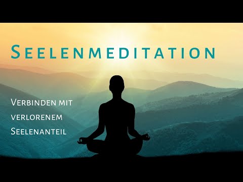 Seelenmeditation - Verbinden mit verlorenem Seelenanteil