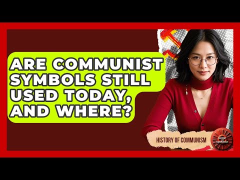 Are Communist Symbols Still Used Today, And Where? - History of Communism