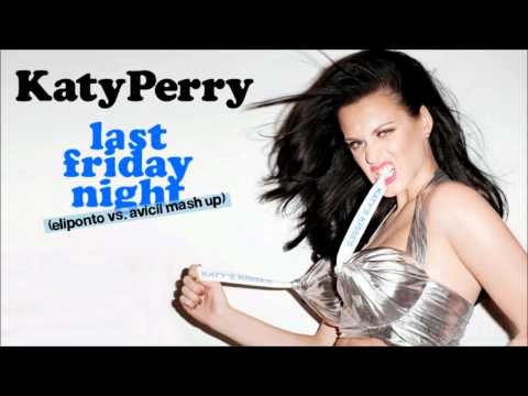 Katy Perry - Last Friday Night (Eliponto vs. Avicii Mash Up)
