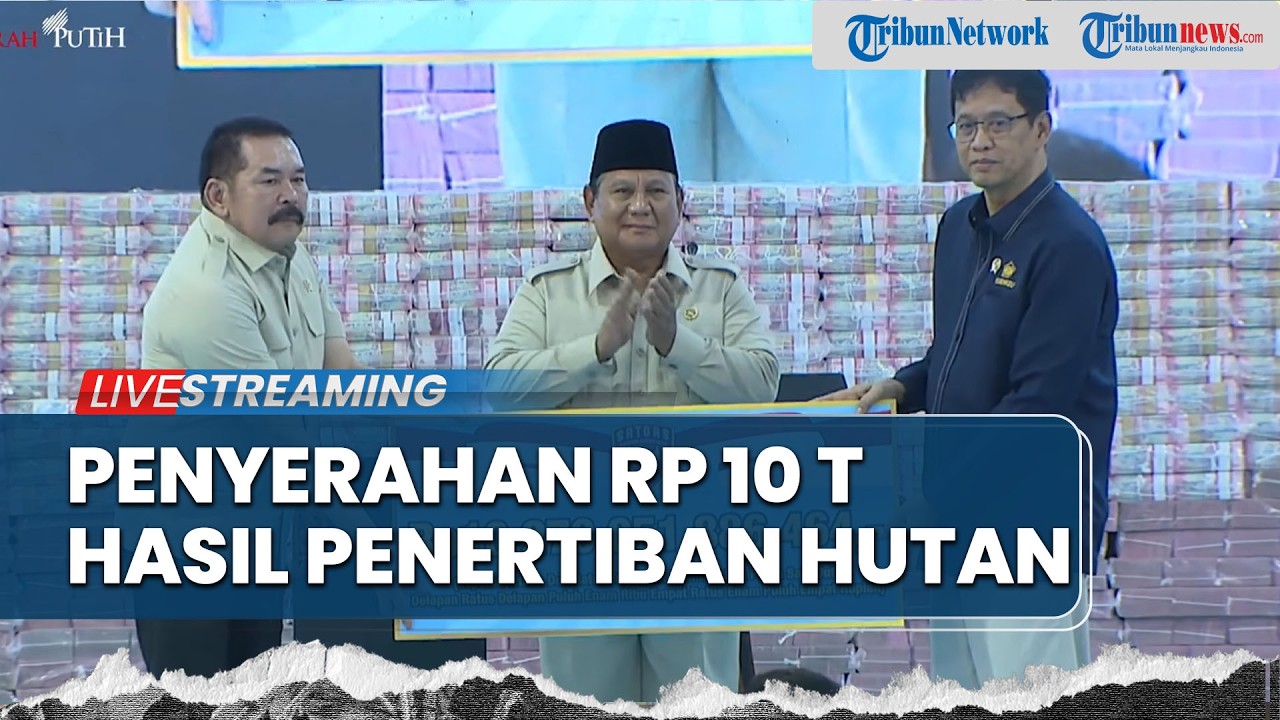 LIVE: Presiden Prabowo Hadiri Penyerahan Rp 10 Triliun Hasil Penertiban Hutan