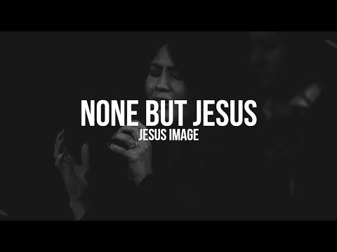 None But Jesus | Jesus Image