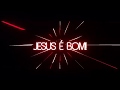Vinheta Jesus é Bom