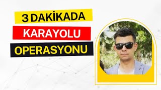 KARAYOLU OPERASYONU NASIL YAPILIR? 3 DAKİKADA ÖĞREN