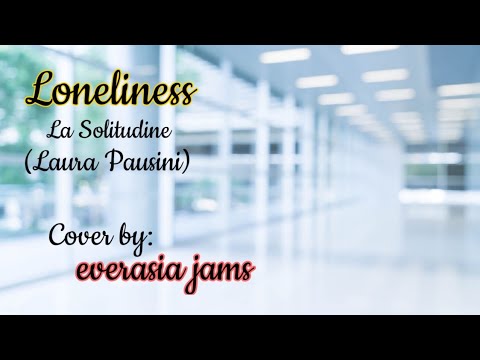ejcovers 5 || Loneliness (La Solitudine) | Laura Pausini