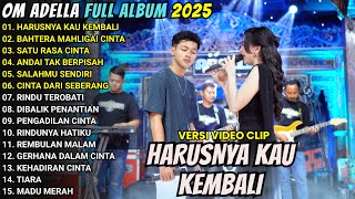Download lagu HARUSNYA KAU KEMBALI - BAHTERA MAHLIGAI CINTA - OM ADELLA FULL ALBUM TERBARU 2025 || CANTIKA ADELLA mp3