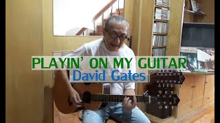Playin&#39; On My Guitar - David Gates Cover By Flint
