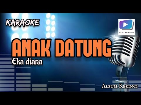 Karaoke lagu ANAK DATUNG eka diana-versi orgen tunggal_terbaru.