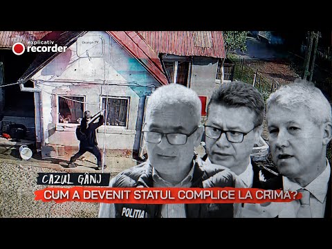 EXPLICATIV RECORDER: Cazul Gânj. Cum a devenit statul complice la crimă