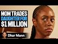 Mom Forces DAUGHTER MARRY For MONEY Dhar Mann Studios