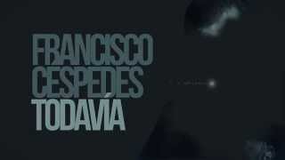 Francisco Céspedes - &quot;Todavía&quot; (Video con Letra)