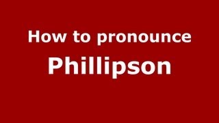 How to pronounce Phillipson