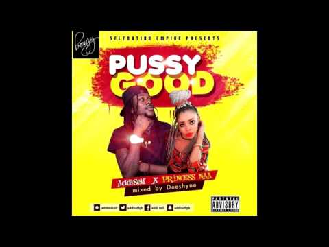 Addi Self Feat Princess Naa Pussy Good Febuary2017 Dancehall