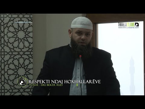 Respekti ndaj hoxhallarëve [ HUTBE ] - Hoxhë Ebu Bekër Ruli
