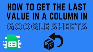 How to Get the Last Value in a Column in Google Sheets