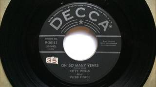 Oh So Many Years , Kitty Wells &amp; Webb Pierce , 1957