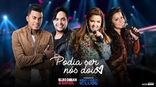 Kleo Dibah e Rafael - Podia ser nós dois Part. Maiara e Maraisa (DVD Bem Vindo Ao Clube)