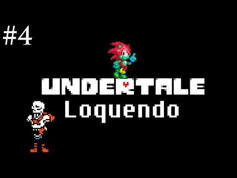 Undertale Loquendo: Parte 4