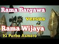 Rama Bargawa Vs Rama Wijaya Ki Purbo Asmoro