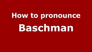 How to pronounce Baschman