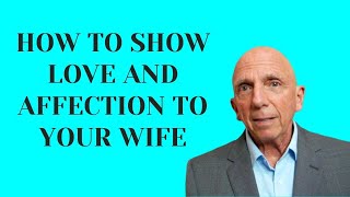 How To Show Love and Affection To Your Wife | Paul Friedman