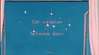 far caspian // between days (full ep)